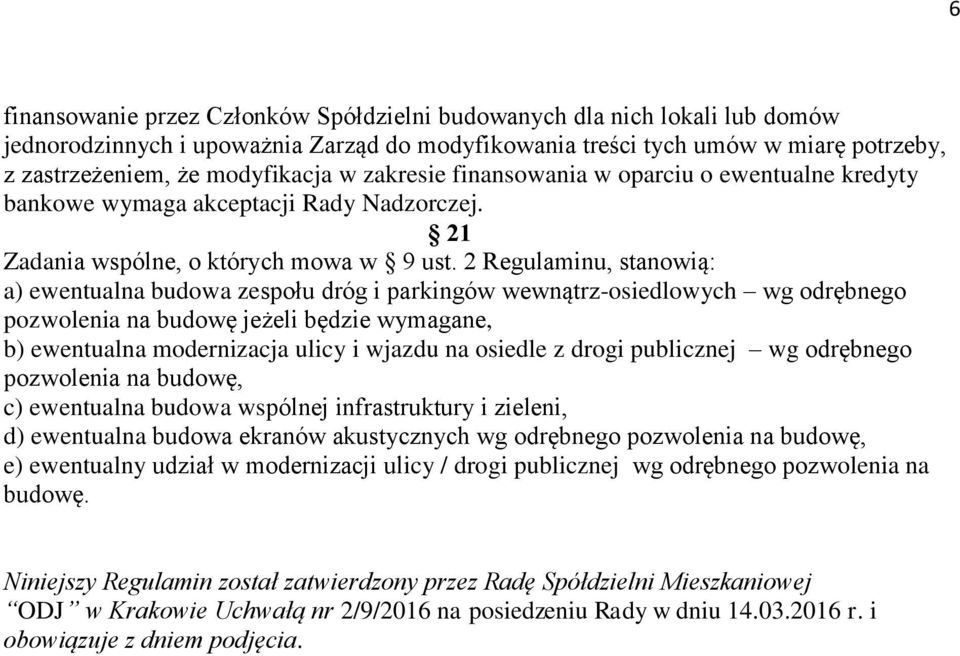 2 Regulaminu, stanowią: a) ewentualna budowa zespołu dróg i parkingów wewnątrz-osiedlowych wg odrębnego pozwolenia na budowę jeżeli będzie wymagane, b) ewentualna modernizacja ulicy i wjazdu na
