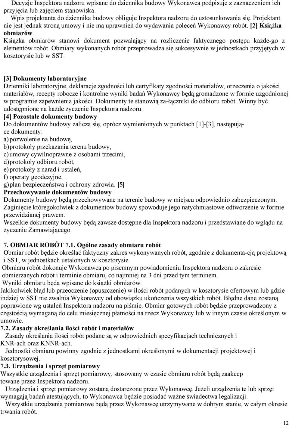 [2] KsiąŜka obmiarów KsiąŜka obmiarów stanowi dokument pozwalający na rozliczenie faktycznego postępu kaŝde-go z elementów robót.