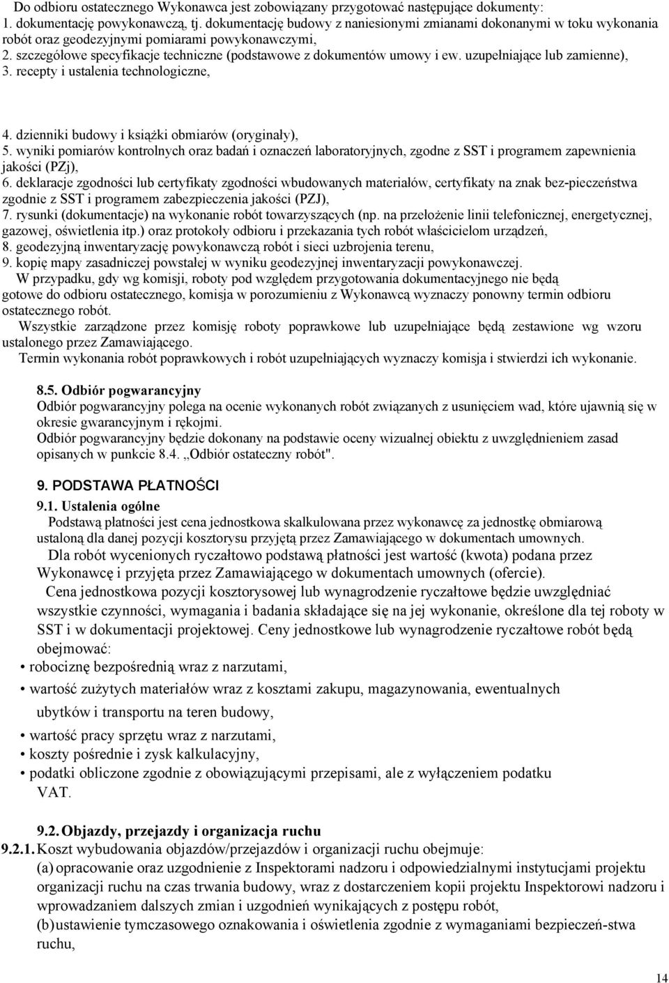 uzupełniające lub zamienne), 3. recepty i ustalenia technologiczne, 4. dzienniki budowy i ksiąŝki obmiarów (oryginały), 5.