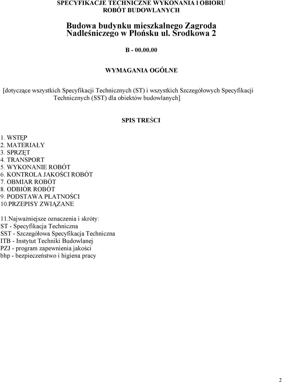 MATERIAŁY 3. SPRZĘT 4. TRANSPORT 5. WYKONANIE ROBÓT 6. KONTROLA JAKOŚCI ROBÓT 7. OBMIAR ROBÓT 8. ODBIÓR ROBÓT 9. PODSTAWA PŁATNOŚCI 10.PRZEPISY ZWIĄZANE 11.
