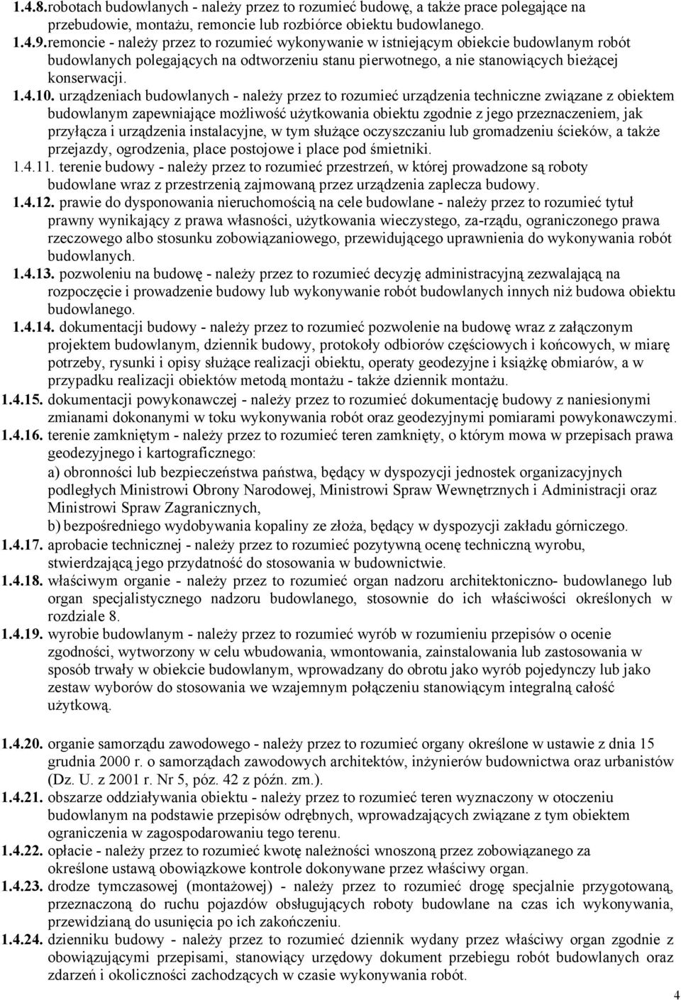 urządzeniach budowlanych - naleŝy przez to rozumieć urządzenia techniczne związane z obiektem budowlanym zapewniające moŝliwość uŝytkowania obiektu zgodnie z jego przeznaczeniem, jak przyłącza i