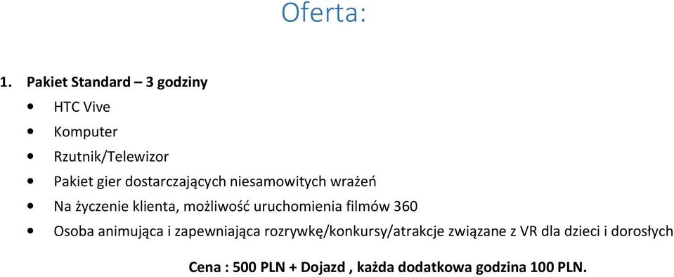 dostarczających niesamowitych wrażeń Na życzenie klienta, możliwość uruchomienia