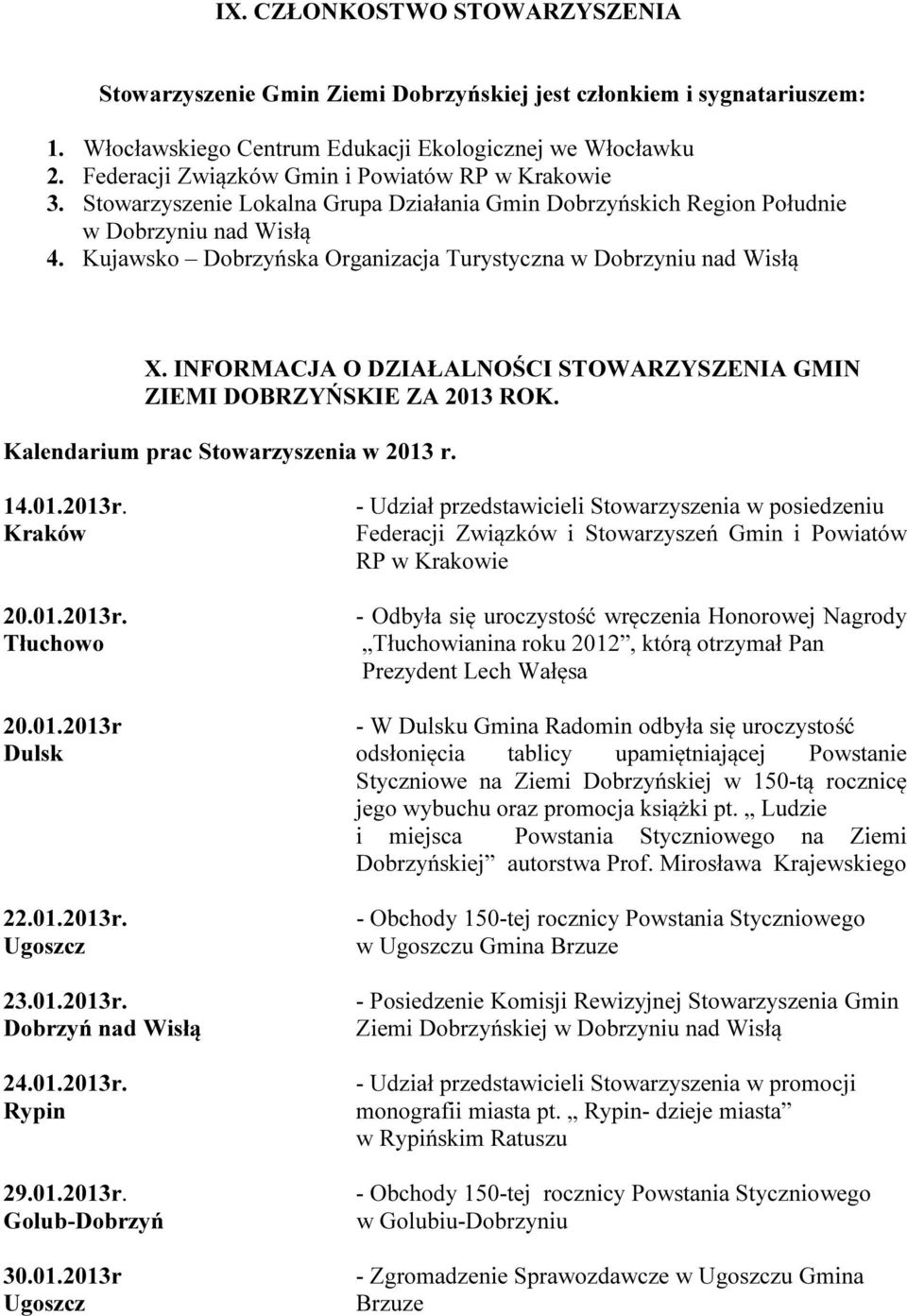 Kujawsko Dobrzyńska Organizacja Turystyczna w Dobrzyniu nad Wisłą X. INFORMACJA O DZIAŁALNOŚCI STOWARZYSZENIA GMIN ZIEMI DOBRZYŃSKIE ZA 2013 ROK. Kalendarium prac Stowarzyszenia w 2013 r. 14.01.2013r.