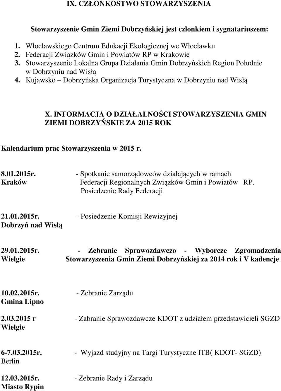 Kujawsko Dobrzyńska Organizacja Turystyczna w Dobrzyniu nad Wisłą X. INFORMACJA O DZIAŁALNOŚCI STOWARZYSZENIA GMIN ZIEMI DOBRZYŃSKIE ZA 2015 ROK Kalendarium prac Stowarzyszenia w 2015 r. 8.01.2015r.