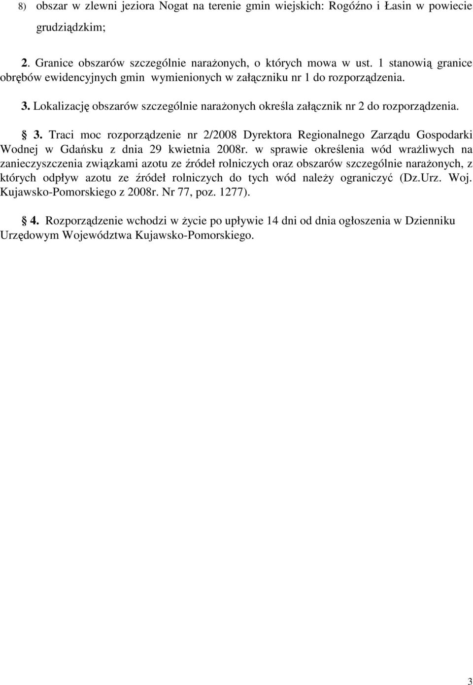 Lokalizację obszarów szczególnie naraŝonych określa załącznik nr 2 do rozporządzenia. 3.