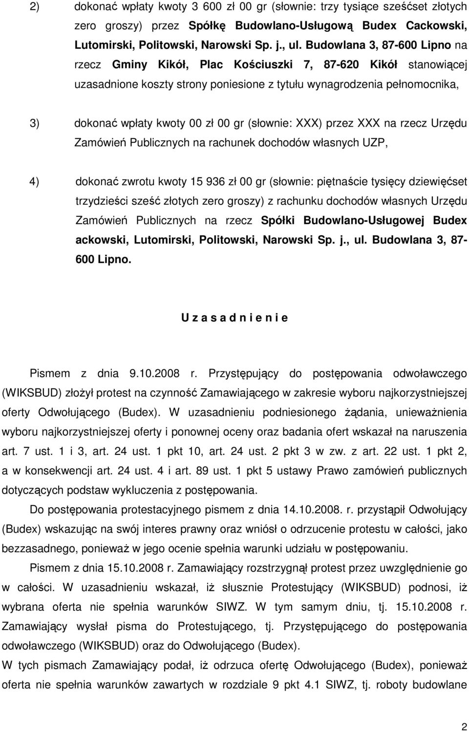 gr (słownie: XXX) przez XXX na rzecz Urzędu Zamówień Publicznych na rachunek dochodów własnych UZP, 4) dokonać zwrotu kwoty 15 936 zł 00 gr (słownie: piętnaście tysięcy dziewięćset trzydzieści sześć