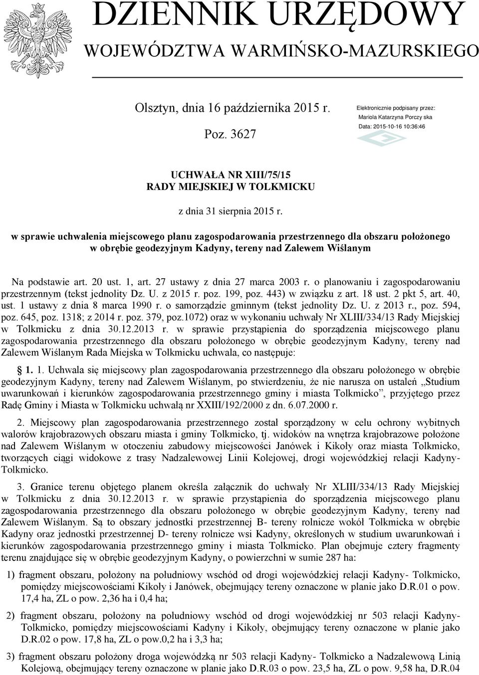27 ustawy z dnia 27 marca 2003 r. o planowaniu i zagospodarowaniu przestrzennym (tekst jednolity Dz. U. z 2015 r. poz. 199, poz. 443) w związku z art. 18 ust. 2 pkt 5, art. 40, ust.
