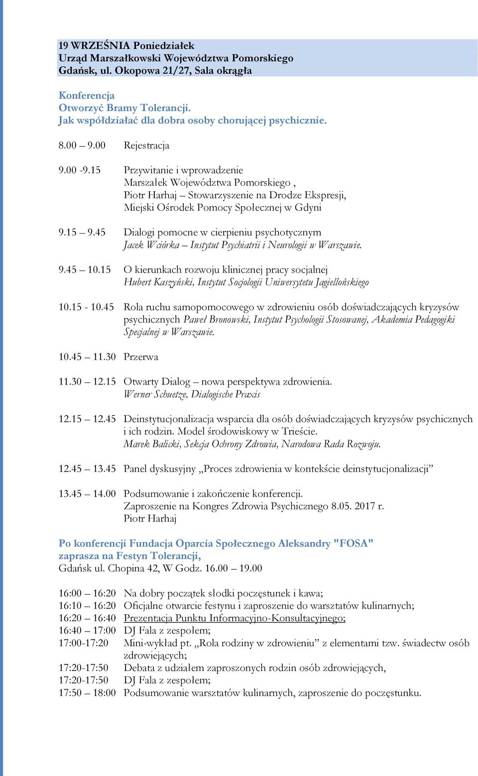 15 Przywitanie i wprowadzenie Marszałek Województwa Pomorskiego, Piotr Harhaj Stowarzyszenie na Drodze Ekspresji, Miejski Ośrodek Pomocy Społecznej w Gdyni 9.15 9.