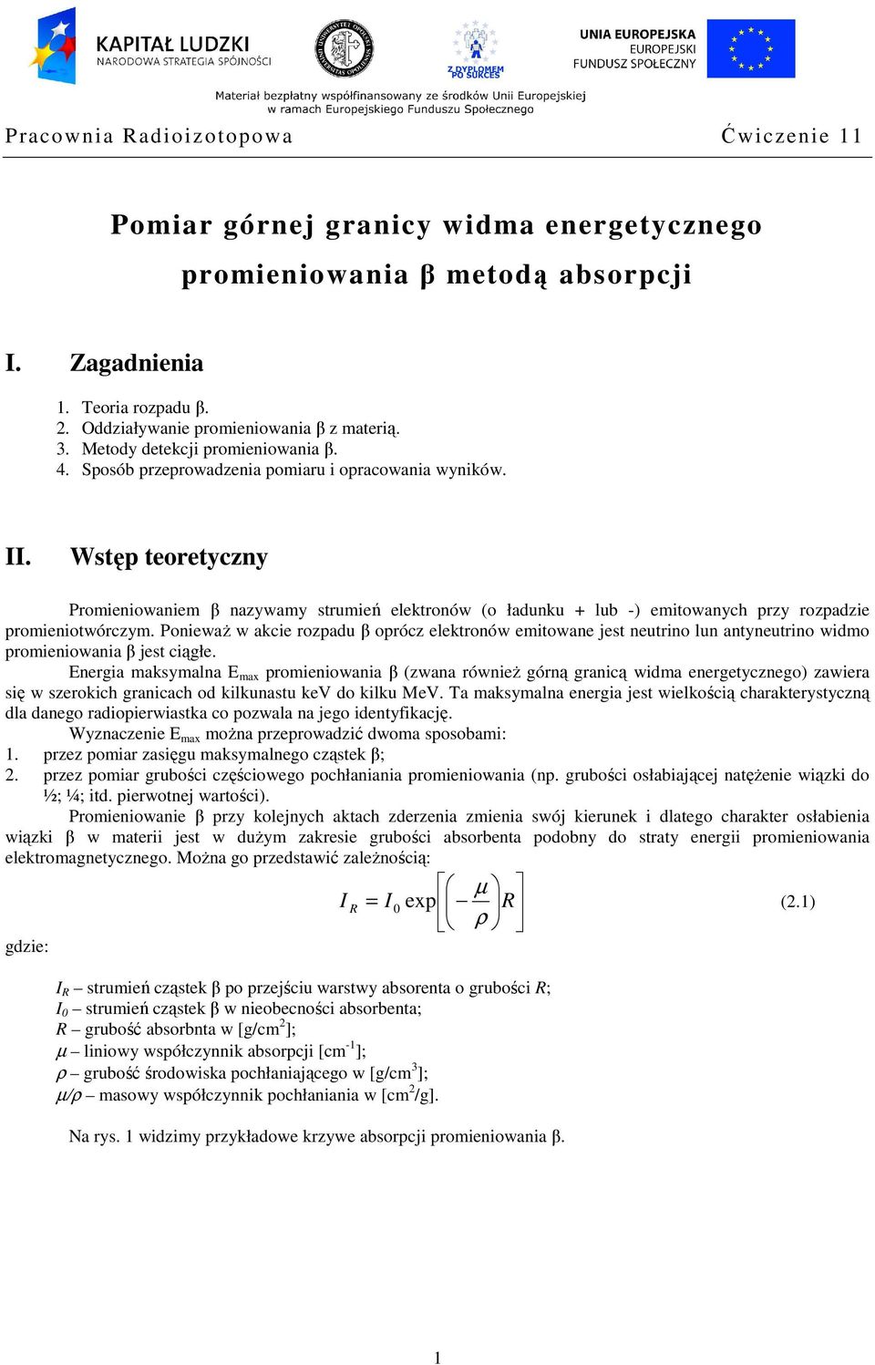 Ponieważ w akcie rozpadu β oprócz elektronów emitowane jest neutrino lun antyneutrino widmo promieniowania β jest ciągłe.