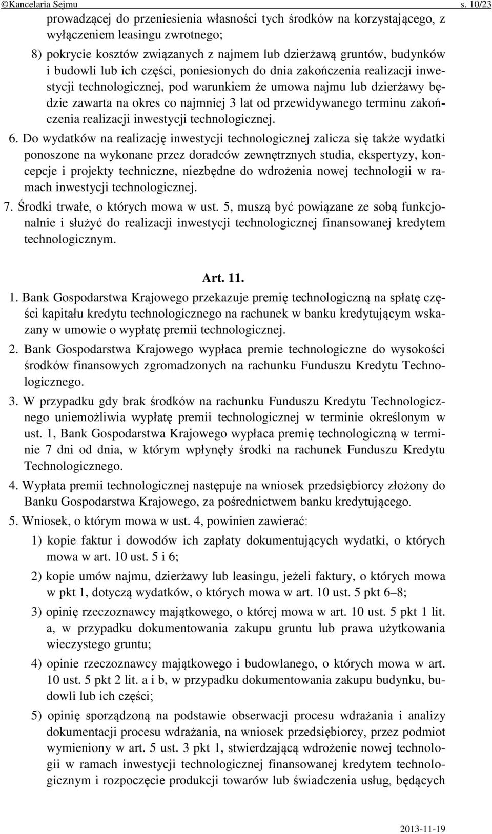 ich części, poniesionych do dnia zakończenia realizacji inwestycji technologicznej, pod warunkiem że umowa najmu lub dzierżawy będzie zawarta na okres co najmniej 3 lat od przewidywanego terminu