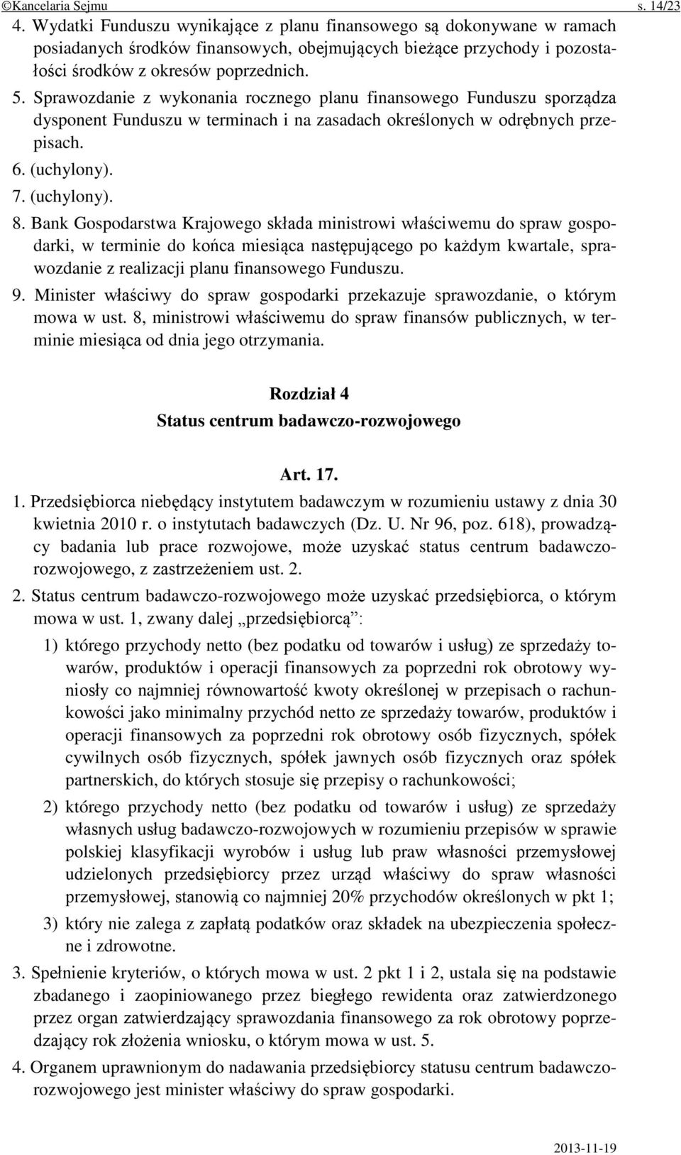 Sprawozdanie z wykonania rocznego planu finansowego Funduszu sporządza dysponent Funduszu w terminach i na zasadach określonych w odrębnych przepisach. 6. (uchylony). 7. (uchylony). 8.