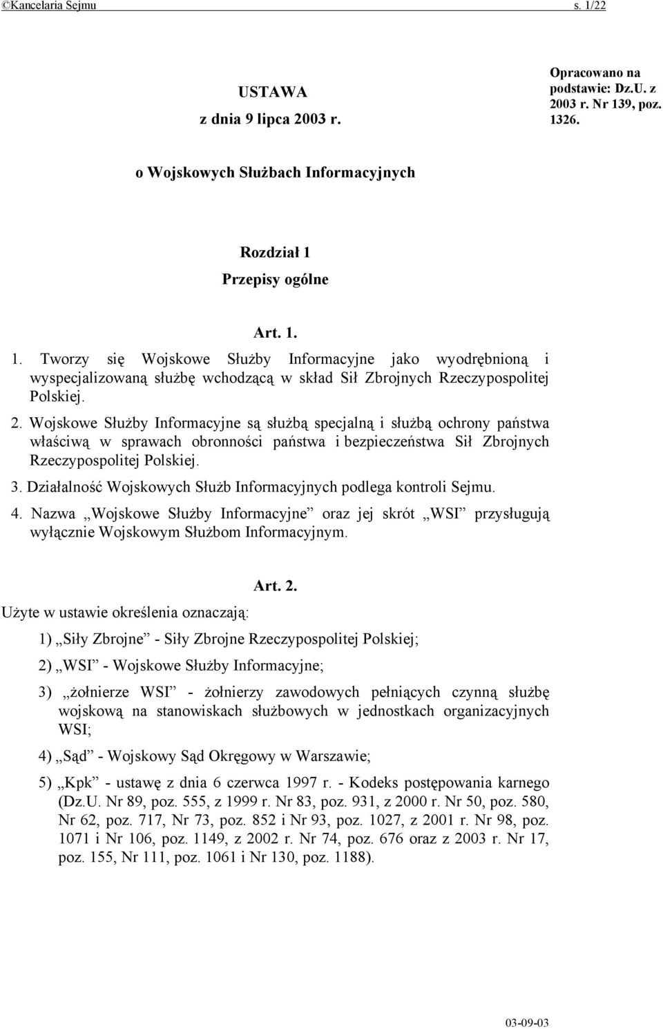 Działalność Wojskowych Służb Informacyjnych podlega kontroli Sejmu. 4. Nazwa Wojskowe Służby Informacyjne oraz jej skrót WSI przysługują wyłącznie Wojskowym Służbom Informacyjnym. Art. 2.