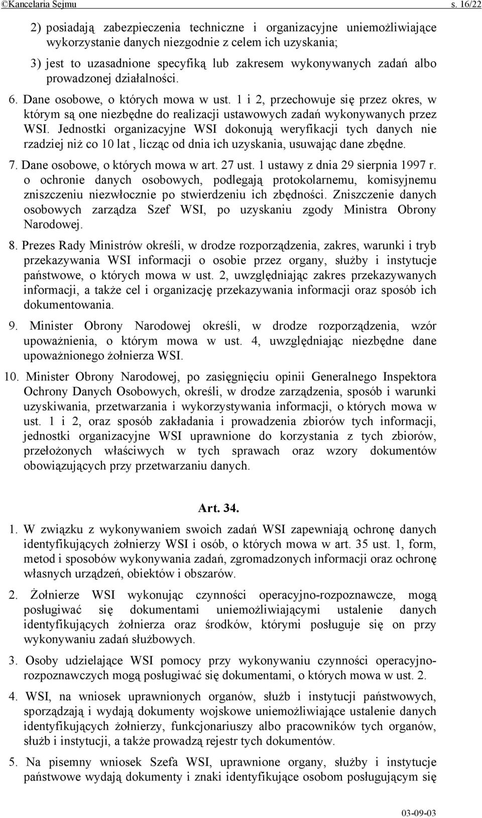 albo prowadzonej działalności. 6. Dane osobowe, o których mowa w ust. 1 i 2, przechowuje się przez okres, w którym są one niezbędne do realizacji ustawowych zadań wykonywanych przez WSI.