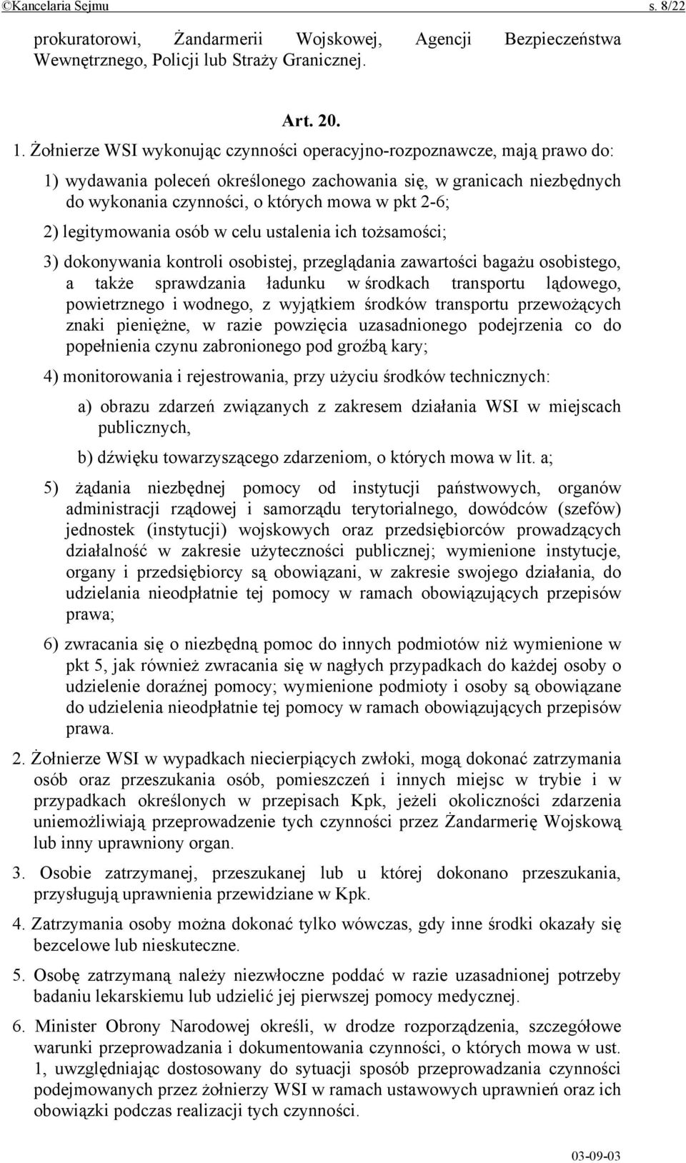 legitymowania osób w celu ustalenia ich tożsamości; 3) dokonywania kontroli osobistej, przeglądania zawartości bagażu osobistego, a także sprawdzania ładunku w środkach transportu lądowego,