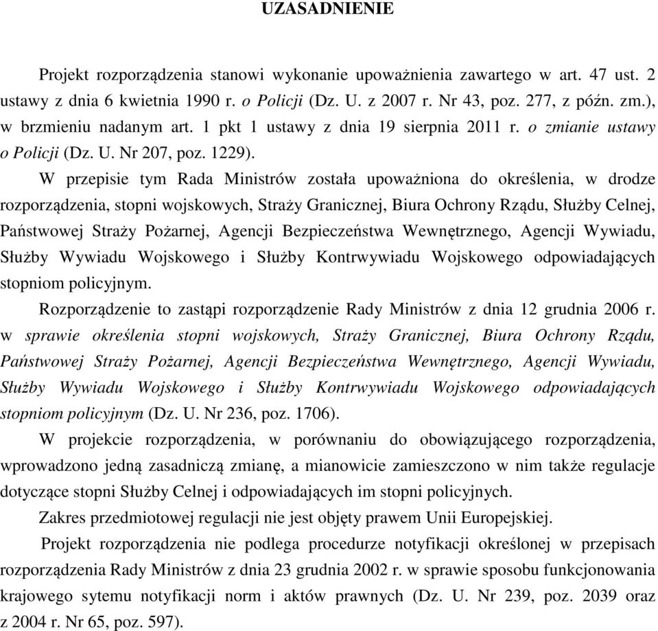 W przepisie tym Rada Ministrów została upoważniona do określenia, w drodze rozporządzenia, stopni wojskowych, Straży, Biura Ochrony Rządu, Służby Celnej, Służby Wywiadu Wojskowego i Służby