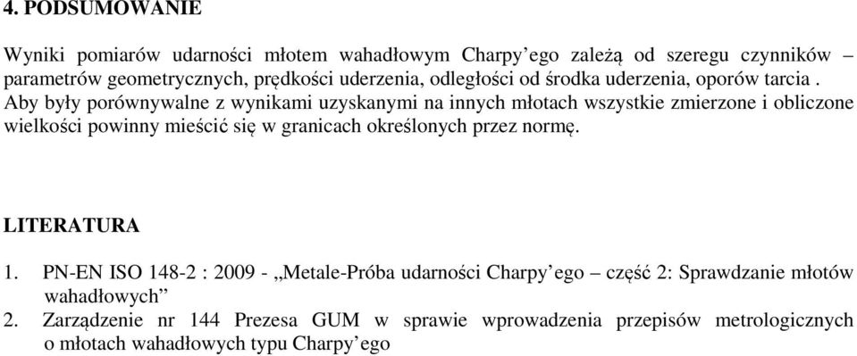 Aby były porównywalne z wynikami uzyskanymi na innych młotach wszystkie zmierzone i obliczone wielkości powinny mieścić się w granicach