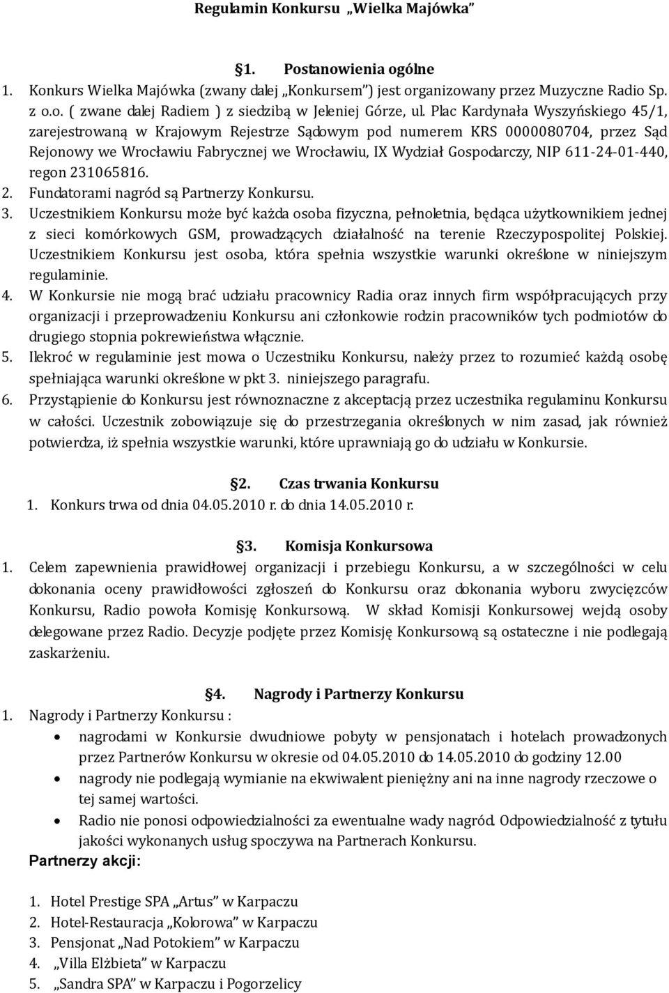 611-24-01-440, regon 231065816. 2. Fundatorami nagród są Partnerzy Konkursu. 3.
