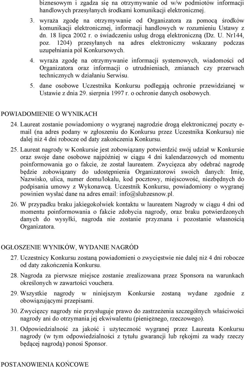 U. Nr144, poz. 1204) przesyłanych na adres elektroniczny wskazany podczas uzupełniania pól Konkursowych. 4.