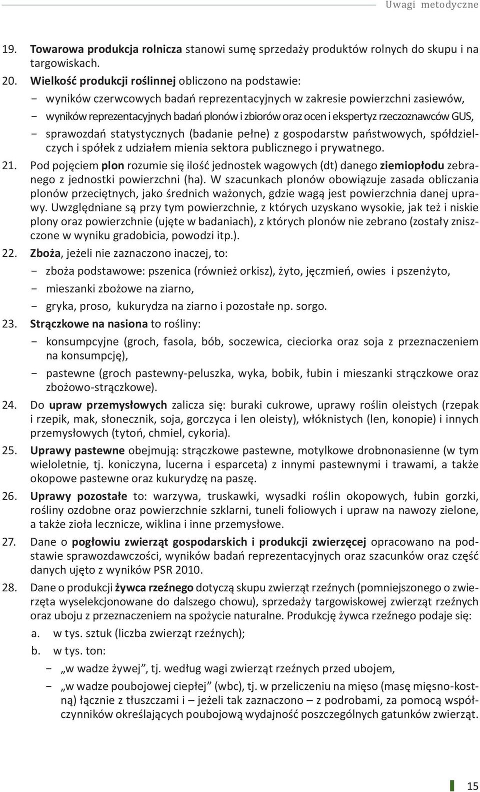 ekspertyz rzeczoznawców GUS, sprawozdań statystycznych (badanie pełne) z gospodarstw państwowych, spółdzielczych i spółek z udziałem mienia sektora publicznego i prywatnego. 21.