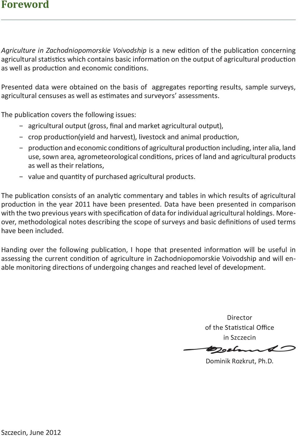 Presented data were obtained on the basis of aggregates reporting results, sample surveys, agricultural censuses as well as estimates and surveyors assessments.