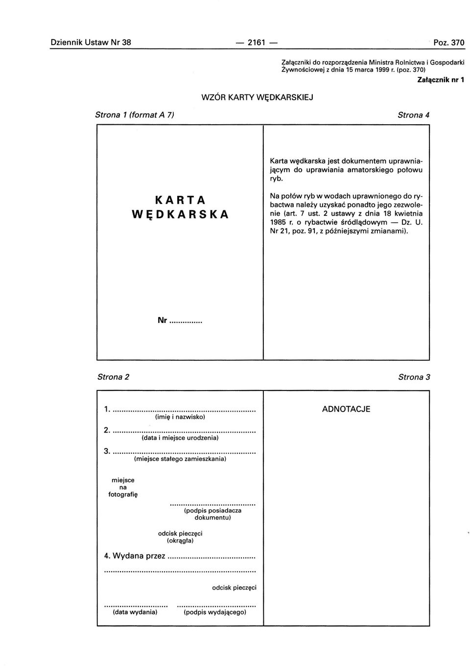 KARTA WĘDKARSKA Na połów ryb w wodach uprawnionego do rybactwa należy uzyskać ponadto jego zezwolenie (art. 7 ust. 2 ustawy z dnia 18 kwietnia 1985 r. o rybactwie śródlądowym - Dz. U.