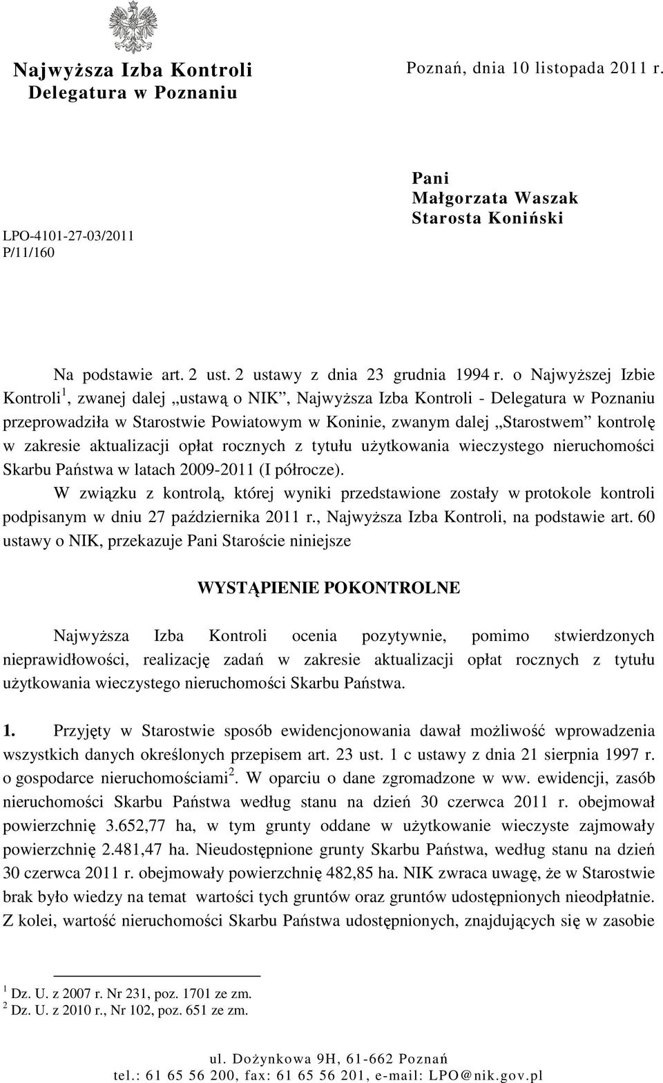 o NajwyŜszej Izbie Kontroli 1, zwanej dalej ustawą o NIK, NajwyŜsza Izba Kontroli - Delegatura w Poznaniu przeprowadziła w Starostwie Powiatowym w Koninie, zwanym dalej Starostwem kontrolę w zakresie