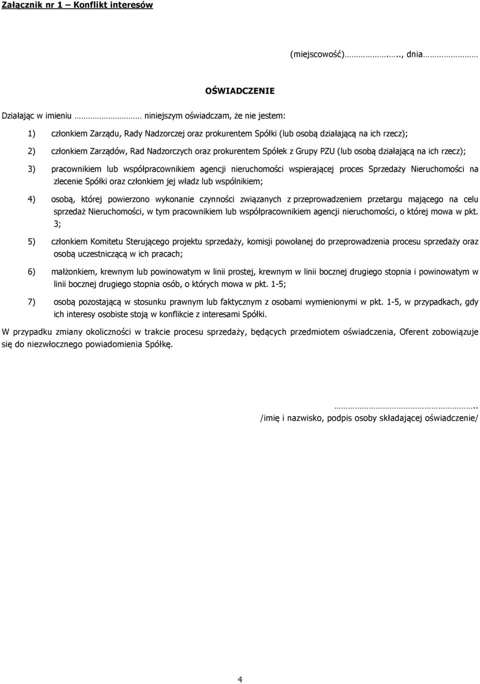 Zarządów, Rad Nadzorczych oraz prokurentem Spółek z Grupy PZU (lub osobą działającą na ich rzecz); 3) pracownikiem lub współpracownikiem agencji nieruchomości wspierającej proces Sprzedaży