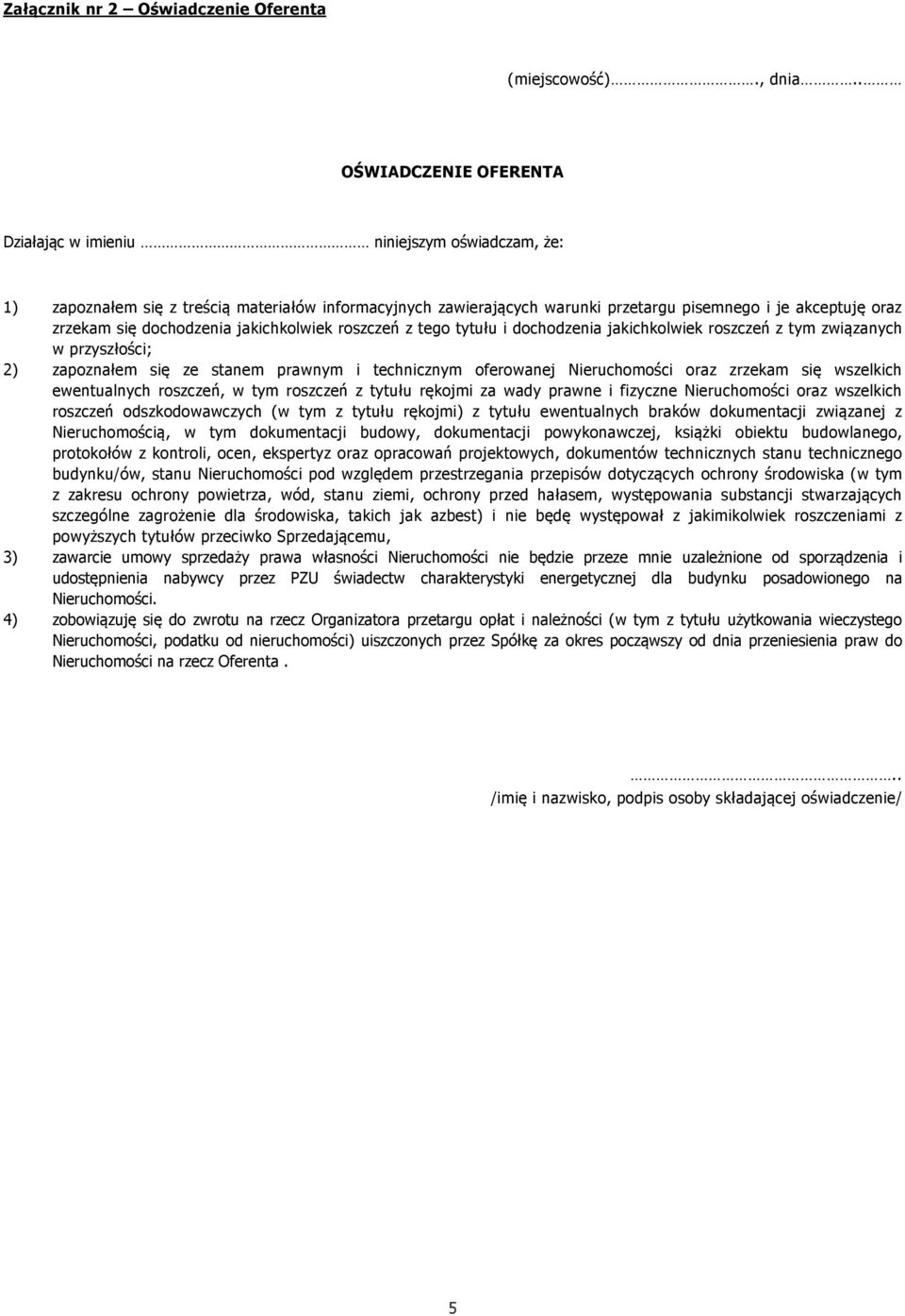 dochodzenia jakichkolwiek roszczeń z tego tytułu i dochodzenia jakichkolwiek roszczeń z tym związanych w przyszłości; 2) zapoznałem się ze stanem prawnym i technicznym oferowanej Nieruchomości oraz