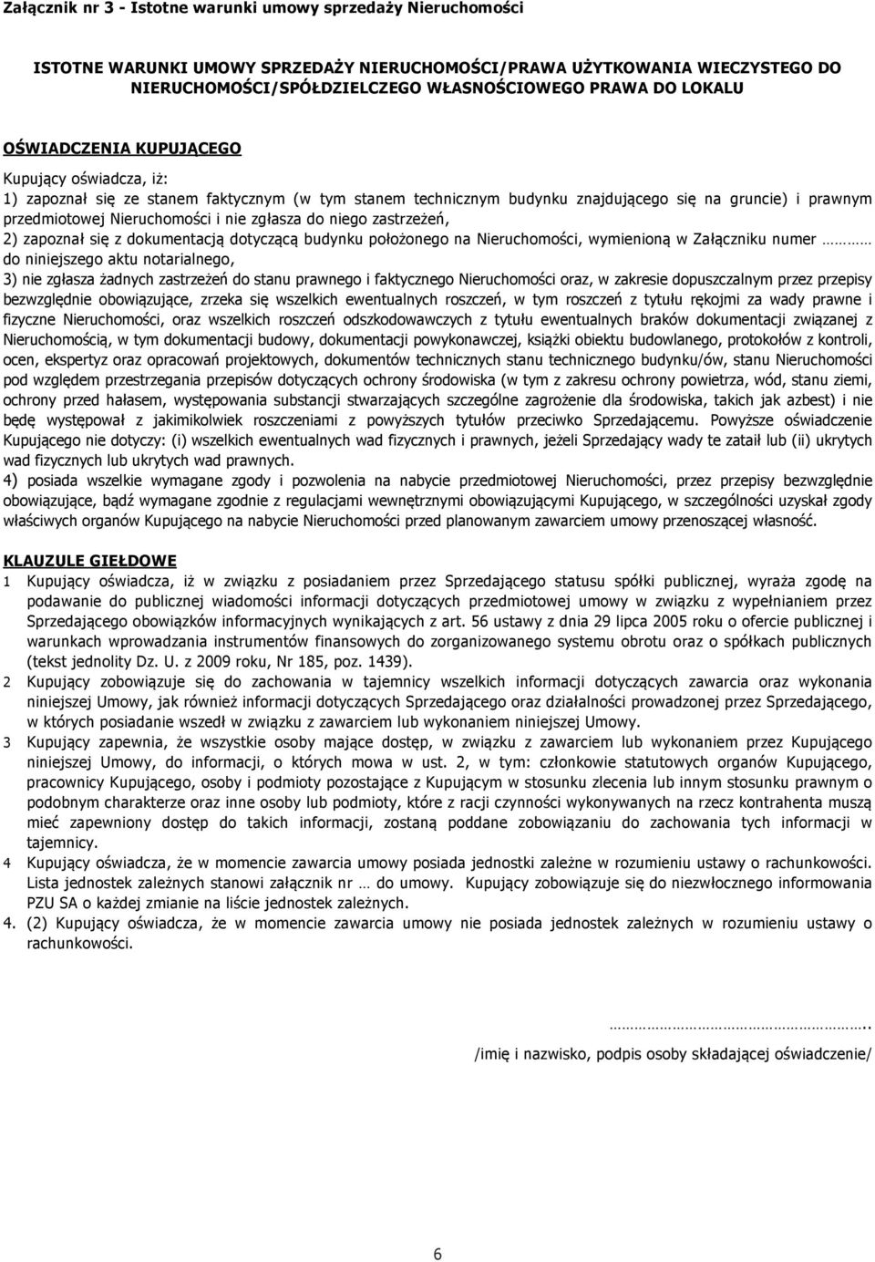 zgłasza do niego zastrzeżeń, 2) zapoznał się z dokumentacją dotyczącą budynku położonego na Nieruchomości, wymienioną w Załączniku numer do niniejszego aktu notarialnego, 3) nie zgłasza żadnych