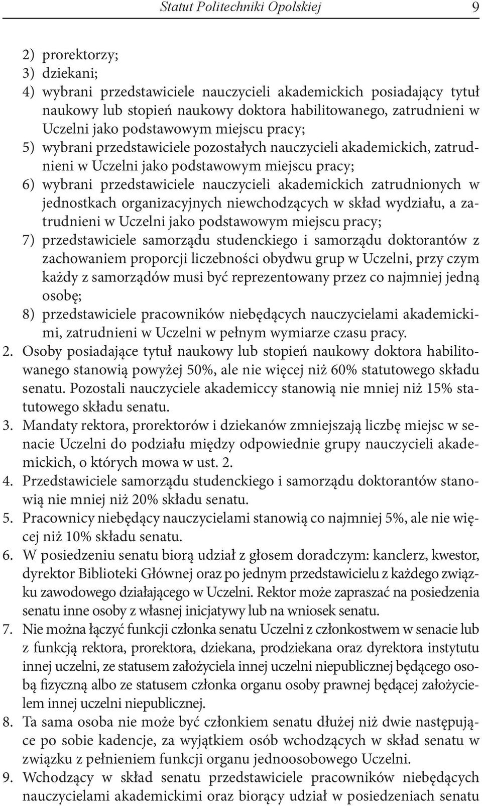akademickich zatrudnionych w jednostkach organizacyjnych niewchodzących w skład wydziału, a zatrudnieni w Uczelni jako podstawowym miejscu pracy; 7) przedstawiciele samorządu studenckiego i samorządu
