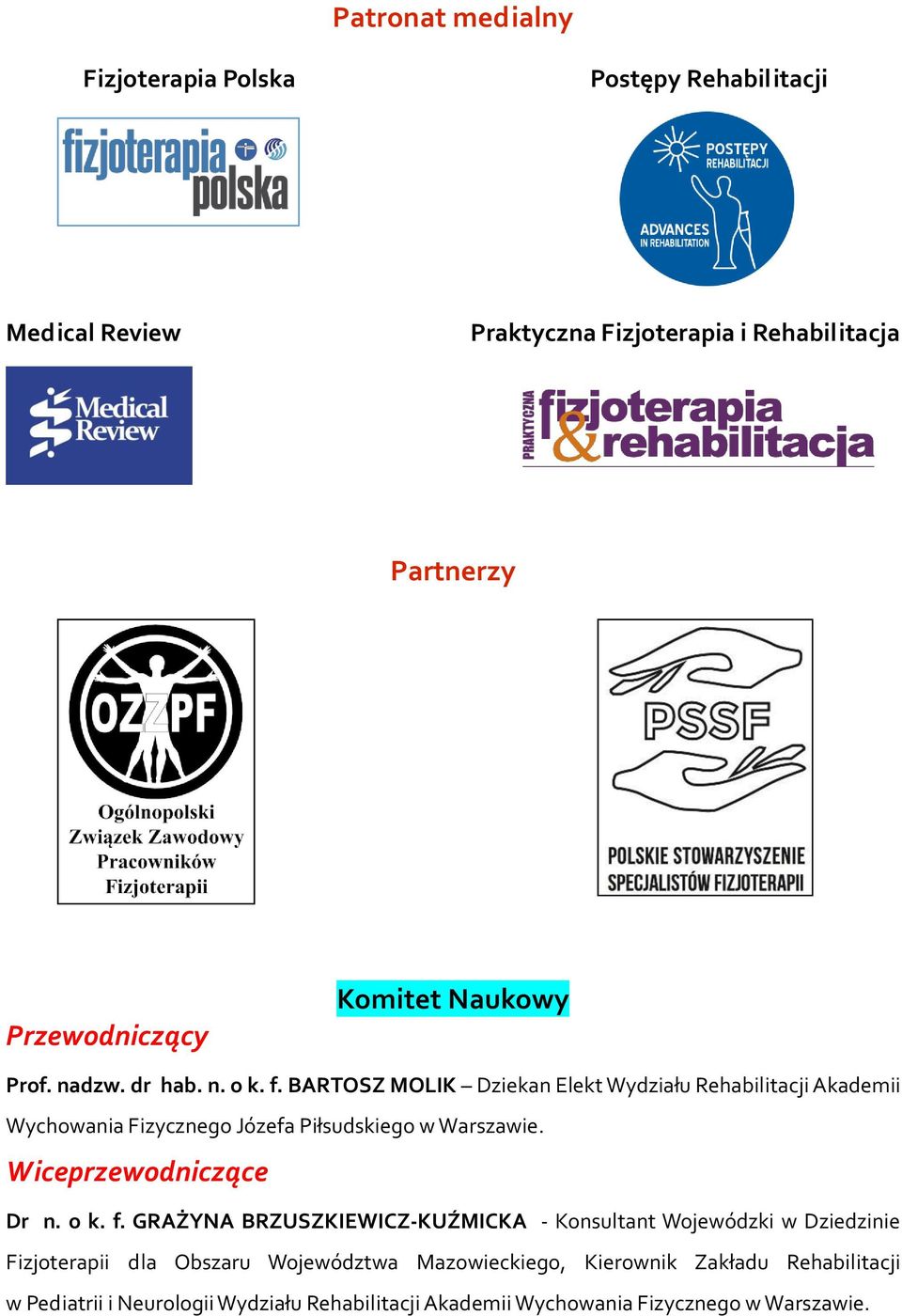 BARTOSZ MOLIK Dziekan Elekt Wydziału Rehabilitacji Akademii Wychowania Fizycznego Józefa Piłsudskiego w Warszawie. Wiceprzewodniczące Dr n. o k.