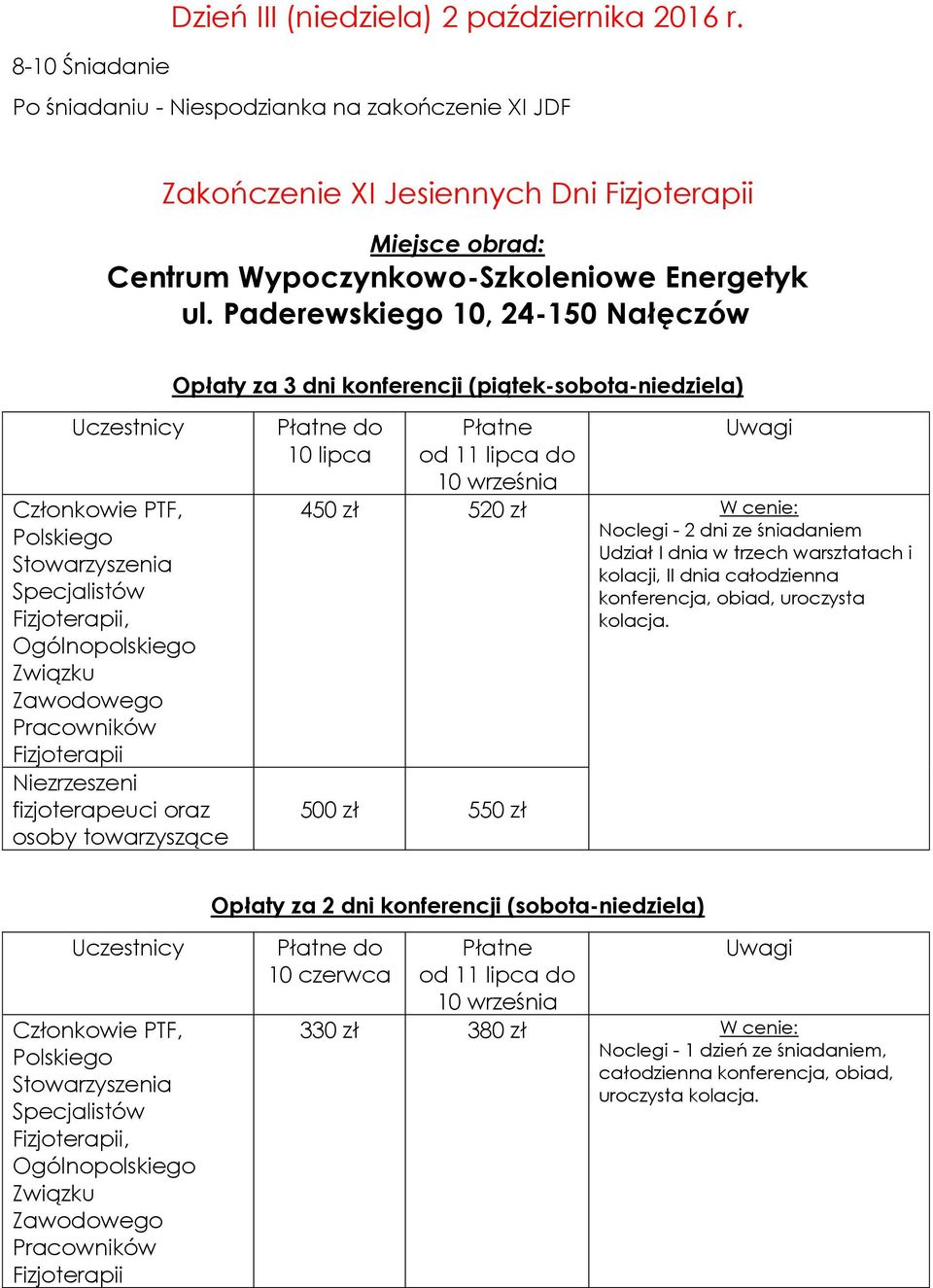 Paderewskiego 10, 24-150 Nałęczów Opłaty za 3 dni konferencji (piątek-sobota-niedziela) Uczestnicy Członkowie PTF, Polskiego Stowarzyszenia Specjalistów Fizjoterapii, Ogólnopolskiego Związku