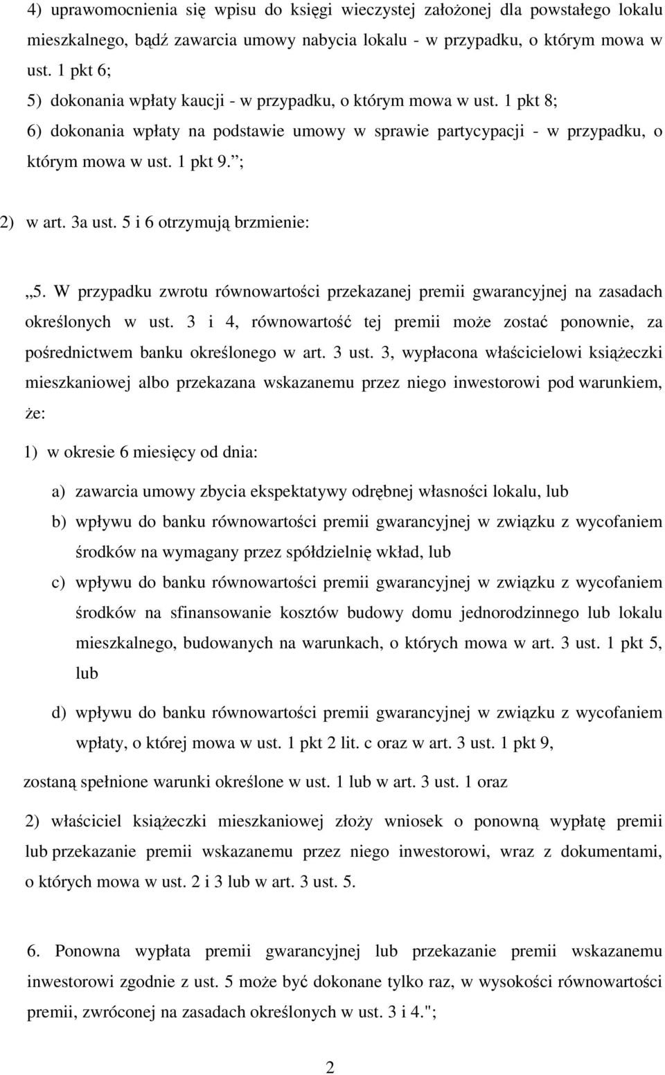 3a ust. 5 i 6 otrzymuj brzmienie: 5. W przypadku zwrotu równowartoci przekazanej premii gwarancyjnej na zasadach okrelonych w ust.