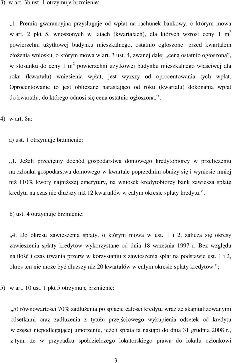 4, zwanej dalej cen ostatnio ogłoszon, w stosunku do ceny 1 m 2 powierzchni uytkowej budynku mieszkalnego właciwej dla roku (kwartału) wniesienia wpłat, jest wyszy od oprocentowania tych wpłat.