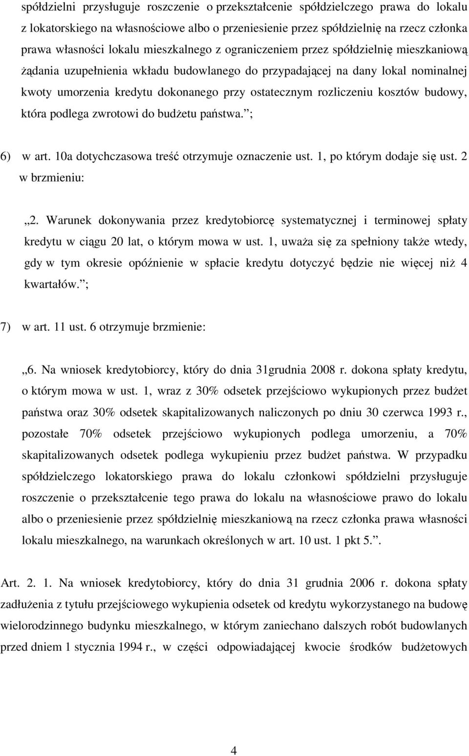 rozliczeniu kosztów budowy, która podlega zwrotowi do budetu pastwa. ; 6) w art. 10a dotychczasowa tre otrzymuje oznaczenie ust. 1, po którym dodaje si ust. 2 w brzmieniu: 2.