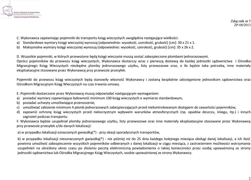 Wszystkie pojemniki, w których przewożone będą księgi wieczyste muszą zostać zabezpieczone plombami jednorazowymi.