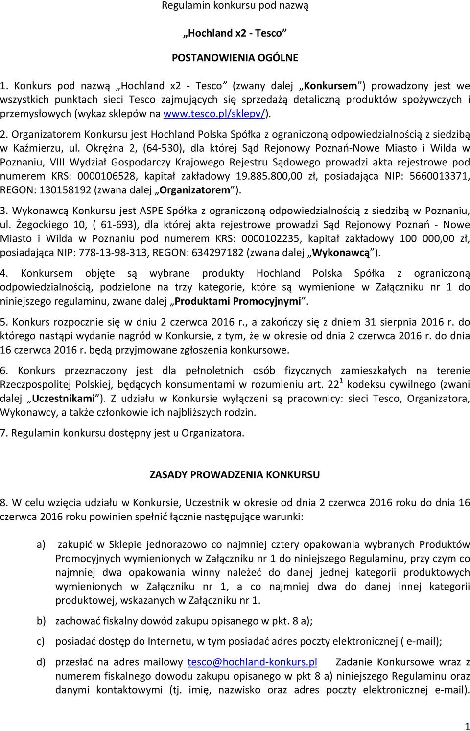 sklepów na www.tesco.pl/sklepy/). 2. Organizatorem Konkursu jest Hochland Polska Spółka z ograniczoną odpowiedzialnością z siedzibą w Kaźmierzu, ul.