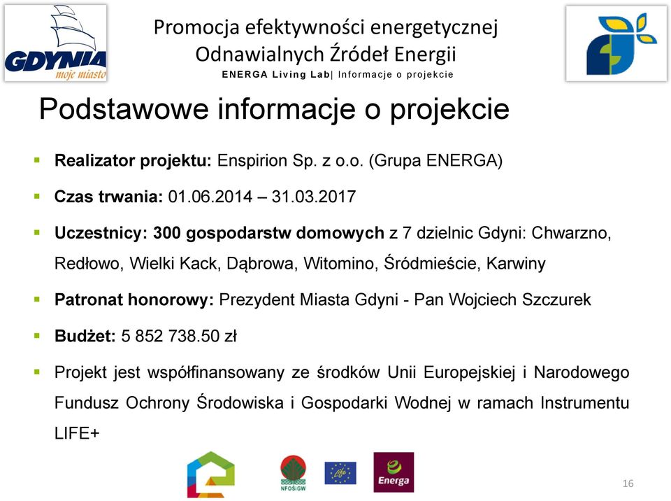 2017 Uczestnicy: 300 gospodarstw domowych z 7 dzielnic Gdyni: Chwarzno, Redłowo, Wielki Kack, Dąbrowa, Witomino, Śródmieście, Karwiny Patronat