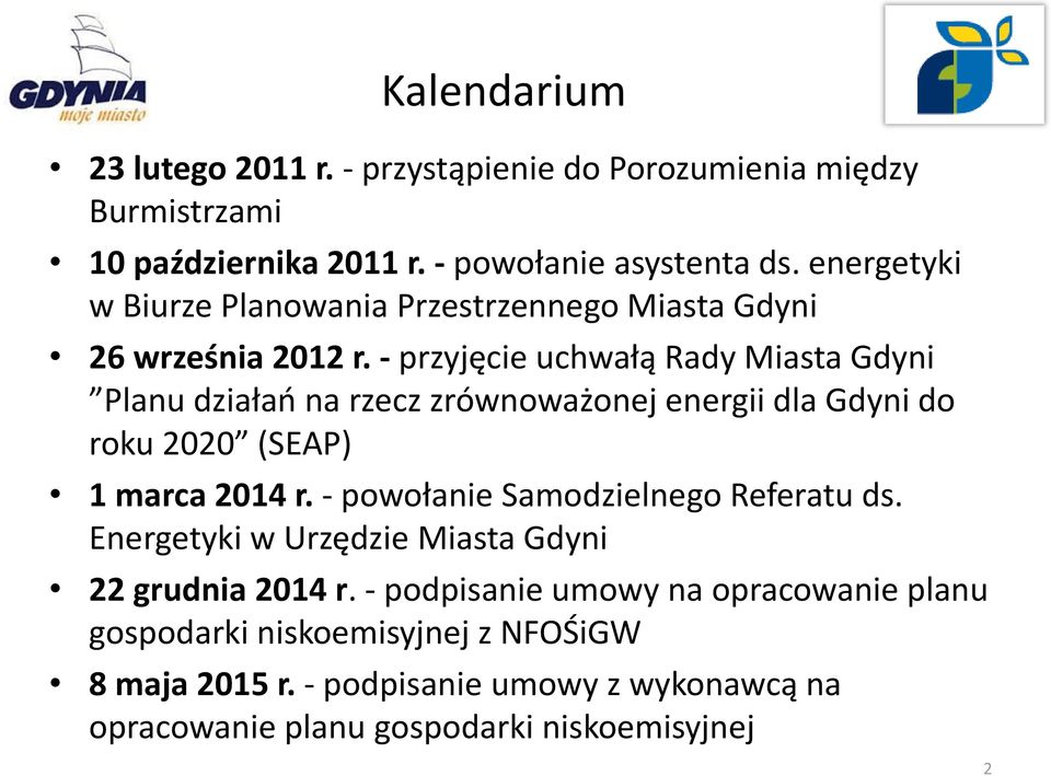 - przyjęcie uchwałą Rady Miasta Gdyni Planu działań na rzecz zrównoważonej energii dla Gdyni do roku 2020 (SEAP) 1 marca 2014 r.