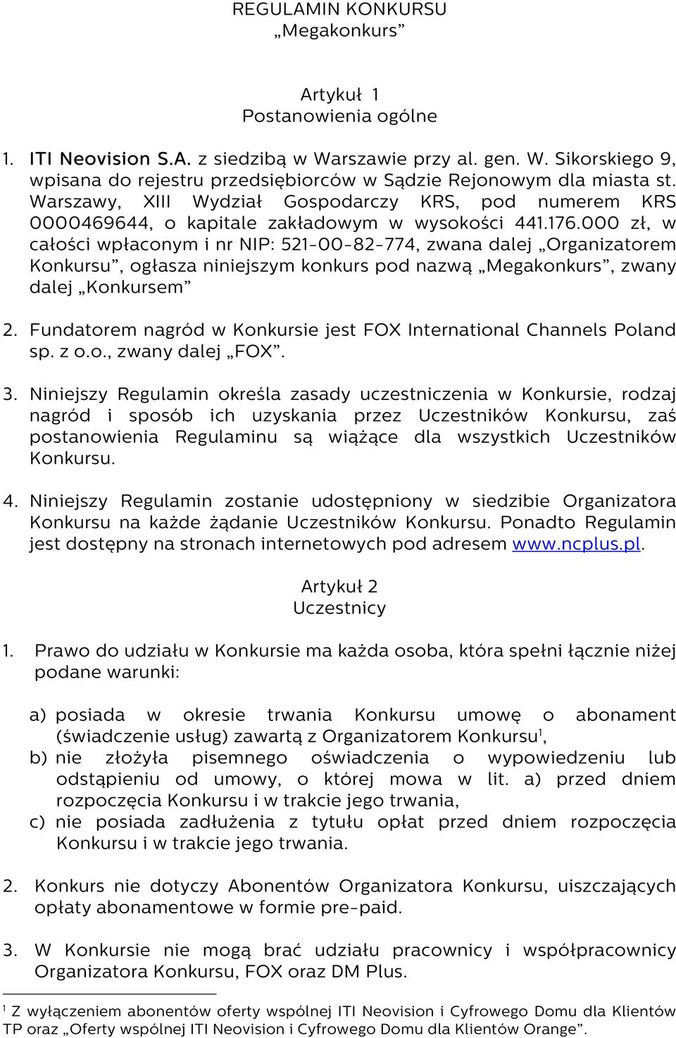 000 zł, w całości wpłaconym i nr NIP: 521-00-82-774, zwana dalej Organizatorem Konkursu, ogłasza niniejszym konkurs pod nazwą Megakonkurs, zwany dalej Konkursem 2.