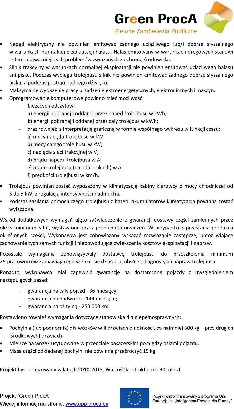 Silnik trakcyjny w warunkach normalnej eksploatacji nie powinien emitować uciążliwego hałasu ani pisku.