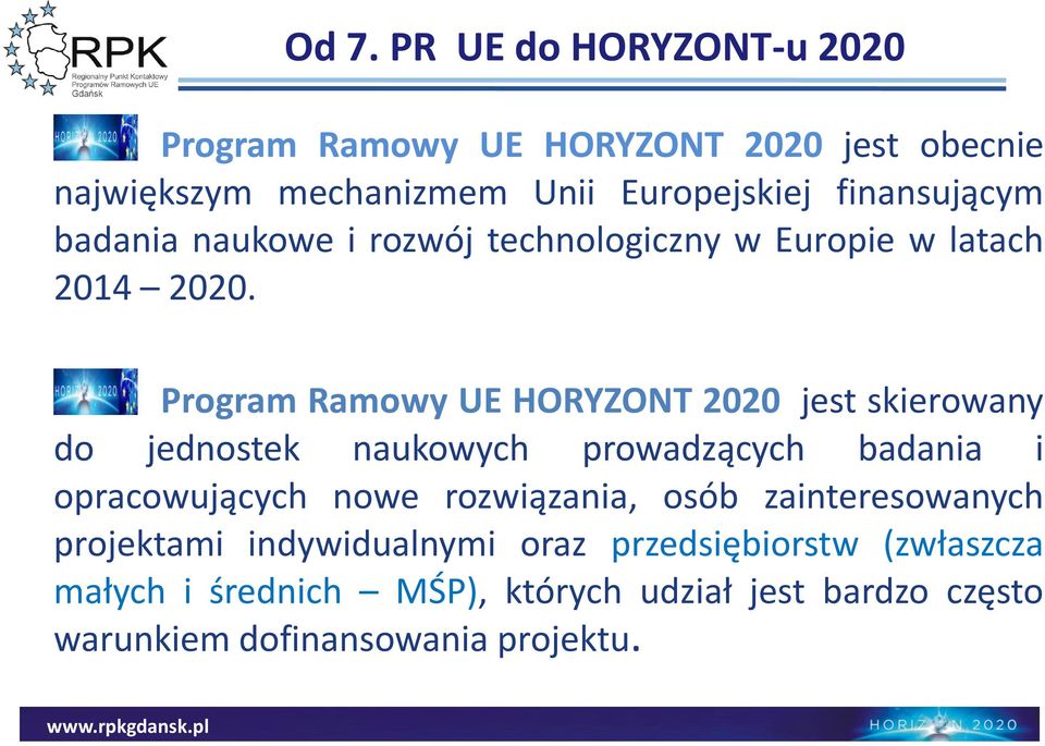 Program Ramowy UE HORYZONT 2020 jest skierowany do jednostek naukowych prowadzących badania i opracowujących nowe