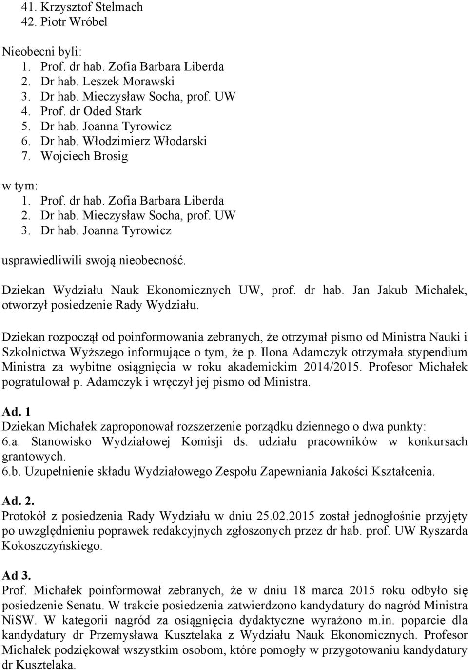 Dziekan Wydziału Nauk Ekonomicznych UW, prof. dr hab. Jan Jakub Michałek, otworzył posiedzenie Rady Wydziału.