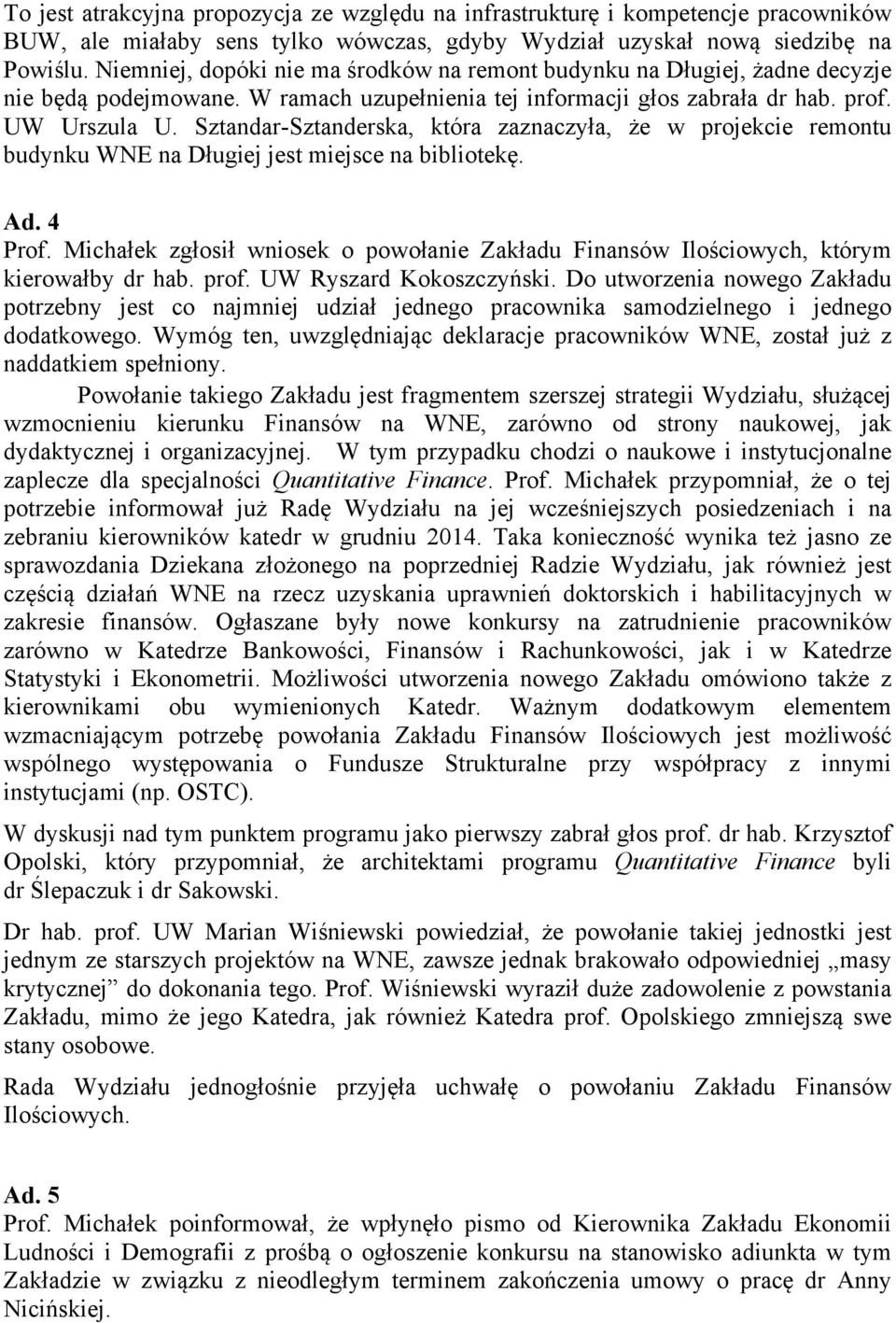 Sztandar-Sztanderska, która zaznaczyła, że w projekcie remontu budynku WNE na Długiej jest miejsce na bibliotekę. Ad. 4 Prof.
