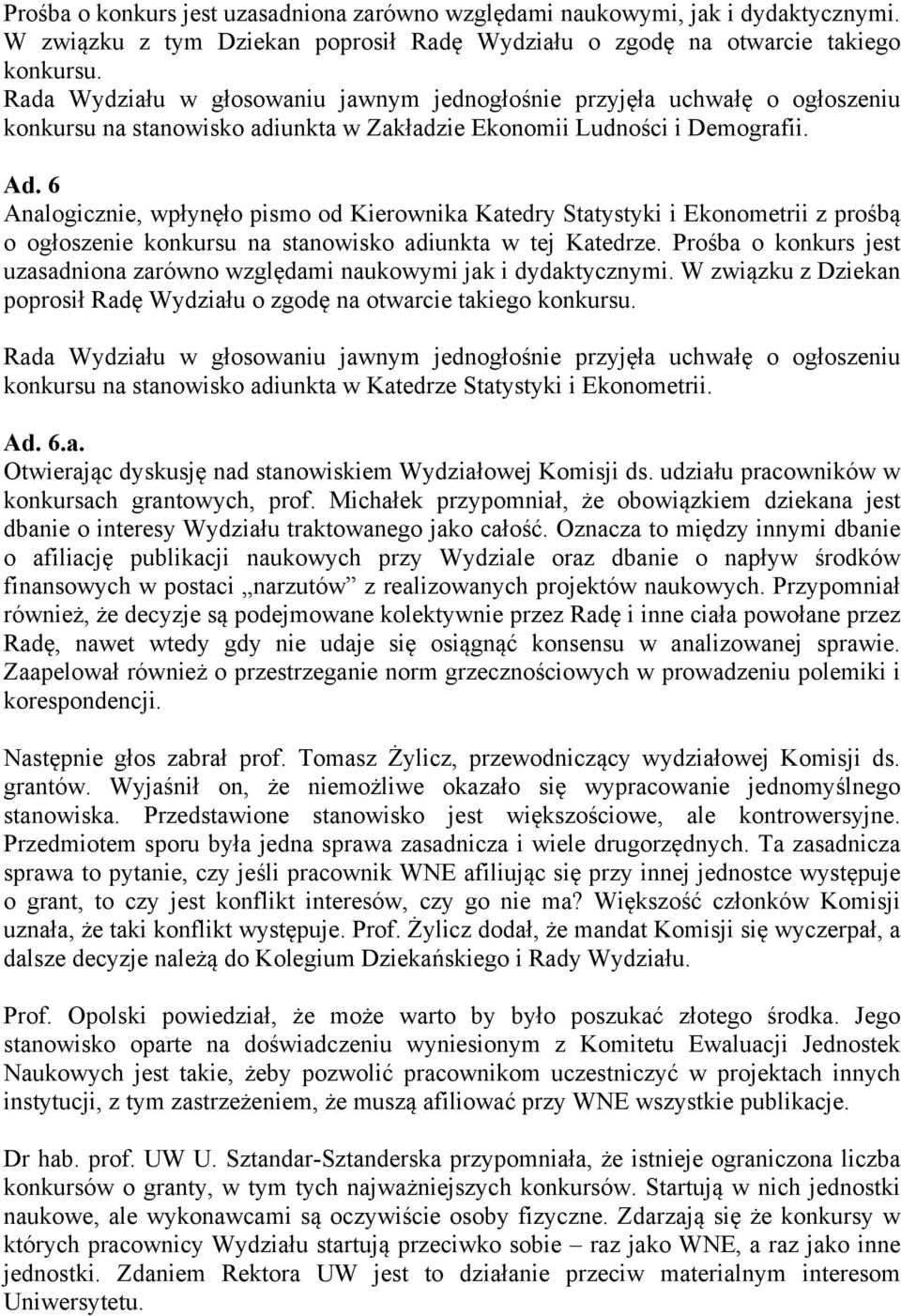 6 Analogicznie, wpłynęło pismo od Kierownika Katedry Statystyki i Ekonometrii z prośbą o ogłoszenie konkursu na stanowisko adiunkta w tej Katedrze.