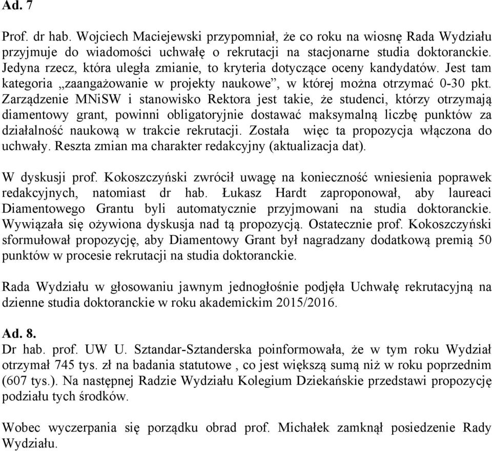 Zarządzenie MNiSW i stanowisko Rektora jest takie, że studenci, którzy otrzymają diamentowy grant, powinni obligatoryjnie dostawać maksymalną liczbę punktów za działalność naukową w trakcie