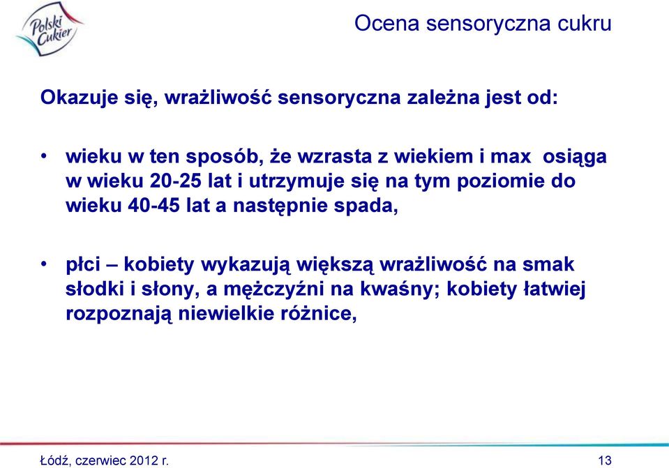 wieku 40-45 lat a następnie spada, płci kobiety wykazują większą wrażliwość na smak słodki i