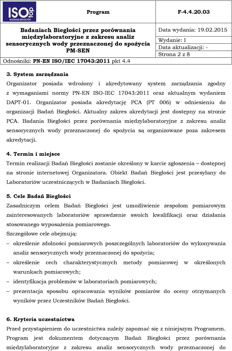 Badania Biegłości przez porównania są organizowane poza zakresem akredytacji. 4.