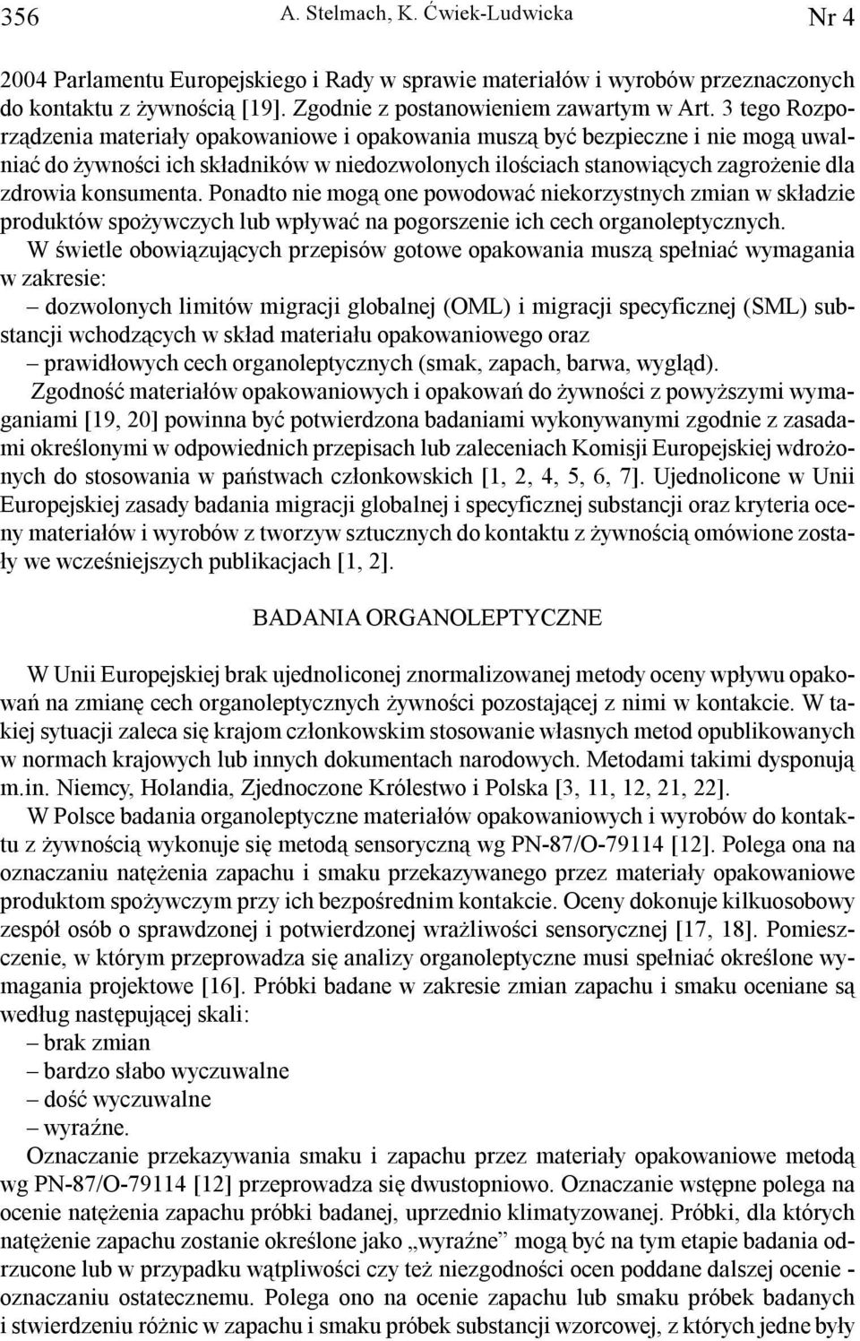 Ponadto nie mog¹ one powodowaæ niekorzystnych zmian w sk³adzie produktów spo ywczych lub wp³ywaæ na pogorszenie ich cech organoleptycznych.