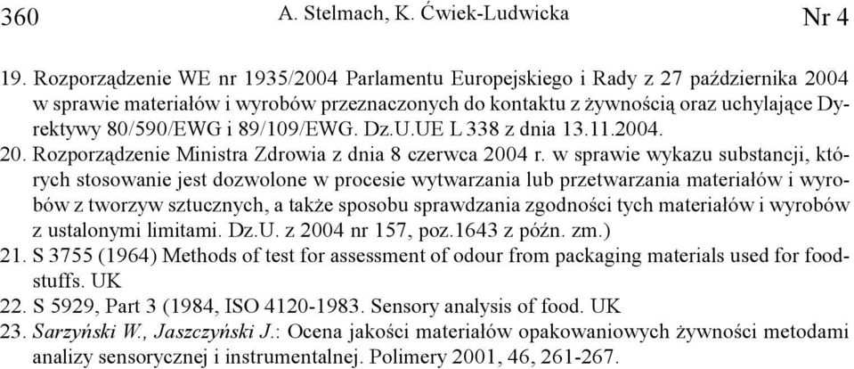 89/109/EWG. Dz.U.UE L 338 z dnia 13.11.2004. 20. Rozporz¹dzenie Ministra Zdrowia z dnia 8 czerwca 2004 r.